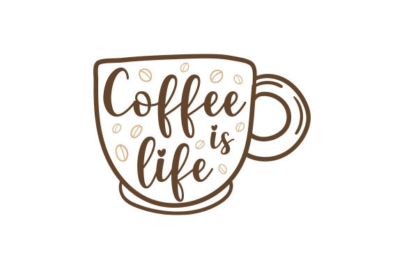 Coffee Cup Coffee is Life